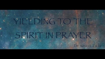 Yielding To The Spirit In Prayer - Kevin Zadai