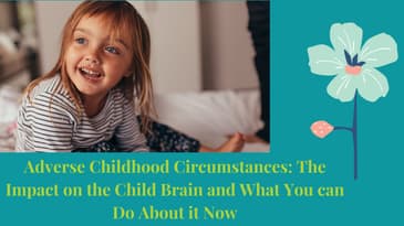 Episode 6: Adverse Childhood Circumstances: Impact on the Child Brain & What You can Do About it Now