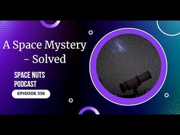 336: Space Mystery - Solved | Space Nuts | Astronomy Science Podcast