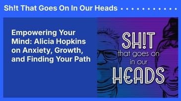 Empowering Your Mind: Alicia Hopkins on Anxiety, Growth, and Finding Your Path | Sh!t That Goes...
