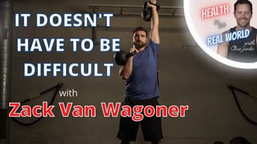 It Doesn't Have To Be Hard with Zack Van Wagoner - Health in the Real World with Chris Janke