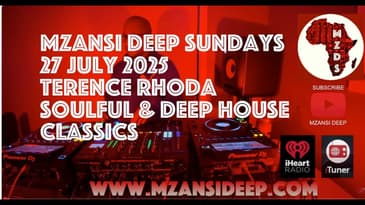 SOULFUL & DEEP HOUSE CLASSICS - 27 JUL 2025 -MZANSI DEEP SUNDAYS -   TERENCE RHODA