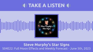 S04E22: Full Moon Effects and Weekly Forecast - June 5th, 2023 | Steve Murphy's Star Signs