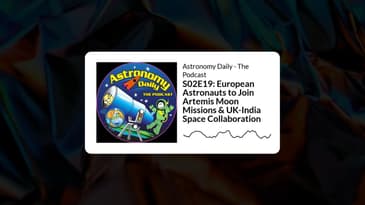 S02E19: European Astronauts to Join Artemis Moon Missions & UK-India Space Collaboration |...