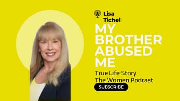 My Brother Abused Me | | I was abused by my brother | Lisa Tichel | The Women Podcast