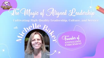 Magic of Aligned Leadership: Cultivate High-Quality Leadership, Culture, & Service w/ Michelle Baker