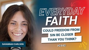 #0440 | Could Freedom From Sin Be Closer Than You Think? (feat. Savannah Carlson)