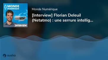 [Interview] Florian Deleuil (Netatmo) : une serrure intelligente coupée du cloud par sécurité
