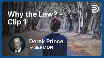Why the Law? | Clip 1 | Derek Prince