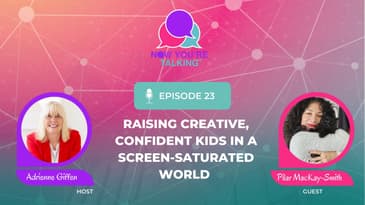 Raising Creative, Confident Kids in a Screen-Saturated World with Pilar MacKay-Smith