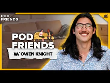 Pod Friends | Owen Knight: Excited To Be Here