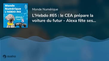 L'Hebdo #65 : le CEA prépare la voiture du futur - Alexa fête ses 8 ans - Un collier connecté pou...