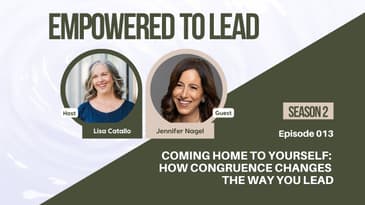 Coming Home to Yourself: How Congruence Changes the Way You Lead with Jennifer Nagel