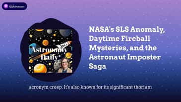 NASA's SLS Anomaly, Daytime Fireball Mysteries, and the Astronaut Imposter Saga