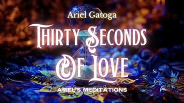 30 Seconds of Love from Spirit -- A Meditation with Ariel Gatoga