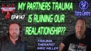 147 - MY PARTNERS TRAUMA IS RUINING OUR RELATIONSHIP