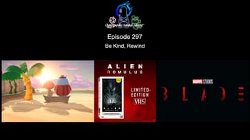 Episode 297 - Be Kind, Rewind