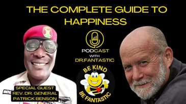 The Complete Guide to Happiness Podcast with Dr. Fantastic: Rev. Dr. General Patrick Benson