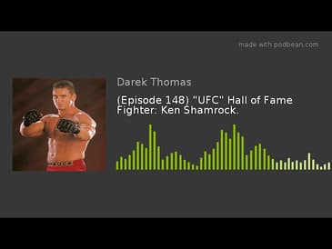 (Episode 148) "UFC" Hall of Fame Fighter: Ken Shamrock.