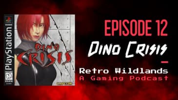Retro Wildlands Podcast Ep. 12 - Dino Crisis