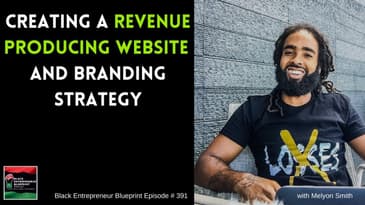 Black Entrepreneur Blueprint 391 -  Creating A Revenue Producing Website And Branding Strategy
