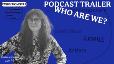 EXHIBITIONISTAS TRAILER - WHO ARE WE? AN ART PODCAST...
