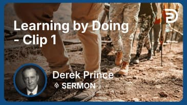 Learning by Doing | Clip 1 | Derek Prince