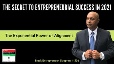 Black Entrepreneur Blueprint: 336 - The Secret To Entrepreneurial Success In 2021