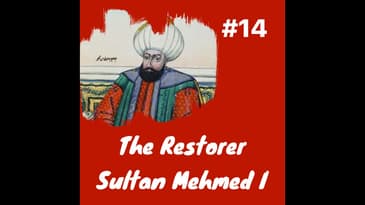 Sultan Mehmed I “The Restorer” & Post Interregnum Headache: Episode 14