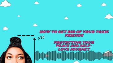 How To Get Rid of Toxic Friends | Protecting Your Peace and Self Love Journey
