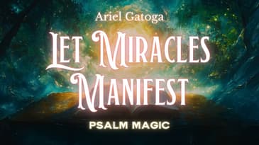 Psalm 105:   How To Let Miracles Manifest