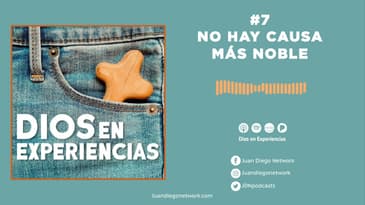 Dios en Experiencias - No hay causa más noble T1 Ep. 07