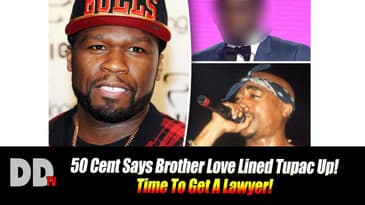 50 Cent Says Brother Love (Diddy?) Lined Tupac Up! Time To Get A Lawyer!