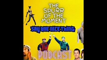 Spurr Of The Moment Podcast: Say One Nice Thing