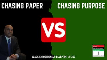 Black Entrepreneur Blueprint: 363 - Jay Jones - Chasing Paper Versus Chasing Purpose - What Does...