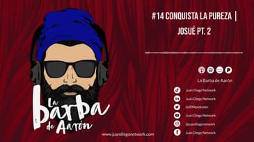 La Barba de Aarón - #14 Conquista la pureza | Josué Pt. 2