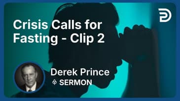 Crisis Calls for Fasting | Clip 2 | Derek Prince
