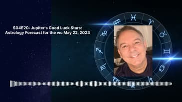 S04E20: Jupiter's Good Luck Stars: Astrology Forecast for the wc May 22, 2023 | Steve Murphy's...