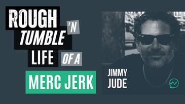 The Rough ‘n Tumble Life of a Merc Jerk · Jimmy Jude