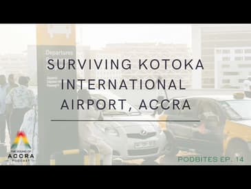 SURVIVING KOTOKA INTERNATIONAL AIRPORT IN ACCRA | PODBITES EP. 14 [ GHANA EDITION 🇬🇭  ]