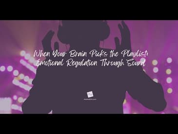 When Your Brain Picks the Playlist: Emotional Regulation Through Sound