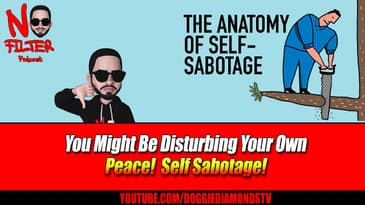 You Might Be Disturbing Your Own Peace!  Self Sabotage!