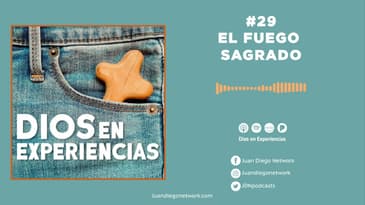 Dios en Experiencias -  El fuego sagrado T1 Ep. 29
