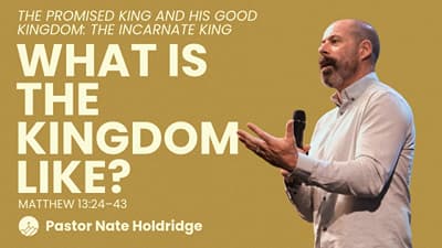 What is the Kingdom Like? (Matthew 13:24–43)