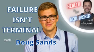 Failure Isn't Terminal with Doug Sands - Health in the Real World with Chris Janke