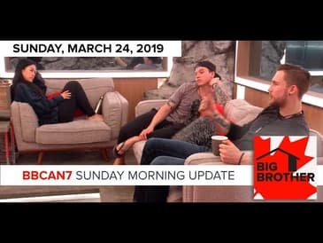 Big Brother Canada 7 | March 24 | Sunday Morning Update Podcast