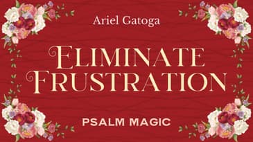 Psalm 67: Spell to Eliminate Frustration