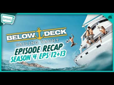 Below Deck: Sailing Yacht Season 4 Eps 12+13 Recap | Big Deck Energy