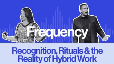 Frequency Ep 32: Recognition, Rituals & the Reality of Hybrid Work