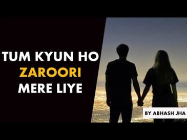 Tum Itni Zaroori Kyun Ho? | Hindi Love Poetry for Someone Special | Abhash Jha | Rhyme Attacks